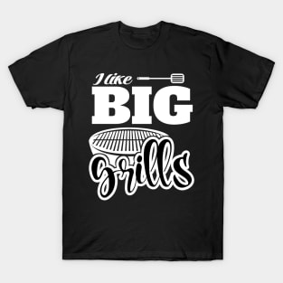 I Like BIG Grills! BBQ, Grilling, Outdoor Cooking T-Shirt